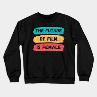 Future Of Film Is Female Crewneck Sweatshirt